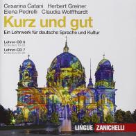 Kurz und gut. Ein Lehrwerk für deutsche Sprache und Kultur. Per le Scuole superiori. Con 2 CD Audio di Cesarina Catani, Herbert Greiner, Elena Pedrelli edito da Zanichelli