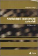 Analisi degli investimenti aziendali. Strategie e casi di Francesco Gangi edito da EGEA