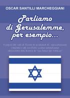 Parliamo di Gerusalemme, per esempio di Oscar Santilli Marcheggiani edito da Youcanprint