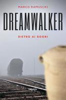 Dreamwalker. Dietro ai sogni. Ediz. italiana di Marco Ramuschi edito da Gruppo Albatros Il Filo