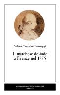 Il marchese de Sade a Firenze nel 1775 di Valerio Cantafio Casamaggi edito da Pontecorboli Editore