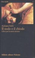Il nodo e il chiodo di Adriano Sofri edito da Sellerio Editore Palermo