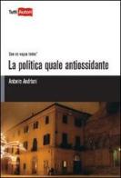 La politica quale antiossidante di Antonio Andriani edito da Lampi di Stampa