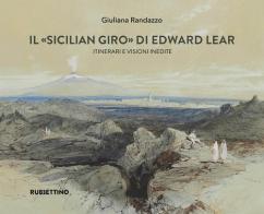 Il «Sicilian giro» di Edward Lear Itinerari e visioni inedite di Giuliana Randazzo edito da Rubbettino