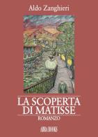 La scoperta di Matisse di Aldo Zanghieri edito da Abrabooks