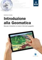 Introduzione alla geomatica. Manuale introduttivo ai sistemi informativi geografici di Gianfranco Amadio edito da Flaccovio Dario