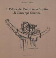 Il pilone del ponte sullo stretto di Giuseppe Samonà. Ediz. illustrata di Francesco Cardullo edito da Officina