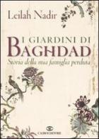 I giardini di Baghdad. Storia della mia famiglia perduta di Leilah Nadir edito da Cairo Publishing
