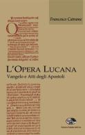 L' opera lucana. Vangelo e Atti degli Apostoli di Francesco Catrame edito da Saletta dell'Uva