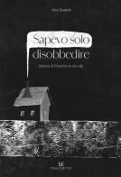 Sapevo solo disobbedire (discorsi di Pinocchio tra sé e sé). Ediz. illustrata. Con Prodotti vari di Alice Gualandi edito da Maschietto Editore