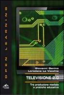 Televisione 2.0. Tra produzione mediale e pratiche educative di Giovanni Ganino, Loredana La Vecchia edito da Pensa Multimedia