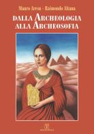 Dalla archeologia alla archeosofia di Mauro Aresu, Raimondo Altana edito da Grafica del Parteolla