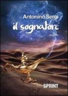 Il sognatore di Antonino Sergi edito da Booksprint