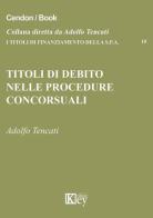 Titoli di debito nelle procedure concorsuali di Adolfo Tencati edito da Key Editore