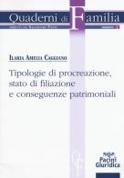 Tipologie di procreazione, stato di filiazione e conseguenze patrimoniali di Ilaria Amelia Caggiano edito da Pacini Editore