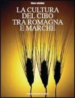La cultura del cibo tra Romagna e Marche di Piero Meldini edito da Minerva Edizioni (Bologna)