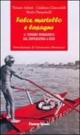 Falce, martello e lasagne. Il turismo romagnolo dal dopoguerra a oggi di Tiziano Arlotti, Giuliano Ghirardelli, Mario Pasquinelli edito da Panozzo Editore