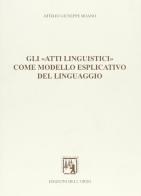 Gli «atti linguistici» come modello esplicativo del linguaggio di Attilio G. Boano edito da Edizioni dell'Orso