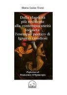 Dalla classicità più resistente alla contemporaneità inquieta: l'esempio poetici di Ignazio Gaudiosi di Maria Luisa Tozzi edito da Memoranda