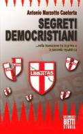 Segreti democristiani... nella transizione fra la prima e la seconda Repubblica di Antonio Marzotto Caotorta edito da Bietti
