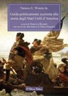 Guida politicamente scorretta alla storia degli Stati Uniti d'America di Thomas E. jr. Woods edito da D'Ettoris