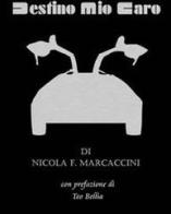Destino mio caro di Nicola F. Marcaccini, Teo Bellia edito da Marcaccini