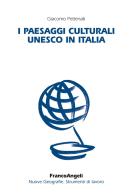 I paesaggi culturali UNESCO in Italia di Giacomo Pettenati edito da Franco Angeli