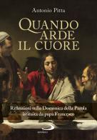 Quando arde il cuore. Riflessioni sulla Domenica della Parola istituita da papa Francesco di Antonio Pitta edito da San Paolo Edizioni