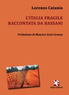L' Italia fragile raccontata da Bassani di Lorenzo Catania edito da Algra