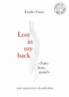 Lost in my back. «Tutto bene, grazie!» Come sopravvivere al maldischiena di Emilio Vance edito da Compagnia dei Santi Bevitori