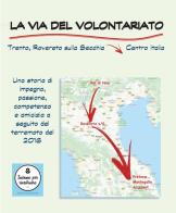 La via del volontariato. Trento, Rovereto sulla secchia - Centro Italia edito da Associazione Tutti Insieme a Rovereto e S. Antonio