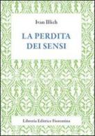 La perdita dei sensi di Ivan Illich edito da Libreria Editrice Fiorentina