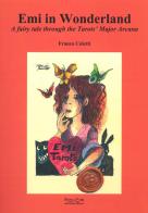 Emi in Wonderland. A fairy tale through the Tarots' Major Arcana di Franco Coletti edito da Museodei by Hermatena