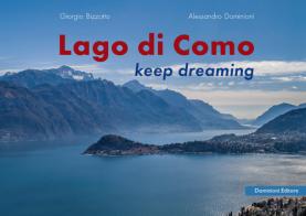 Lago di Como. Keep dreaming. Ediz. italiana e inglese di Alessandro Dominioni, Giorgio Bizzotto edito da Dominioni