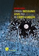 Ormai nessuno vive più in certi luoghi di Pedro Peña edito da Dei Merangoli Editrice