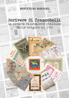 Scrivere di francobolli. Le riviste filateliche italiane dalle origini al 1945 di Beniamino Bordoni edito da Prodigi