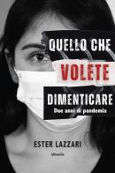 Quello che volete dimenticare. Due anni di pandemia di Ester Lazzari edito da Gruppo Albatros Il Filo