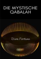 Die mystische Qabalah. Nuova ediz. di Dion Fortune edito da Alemar