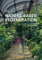 Nature-based regeneration. Five stories of architecture that will change the world di Maicol Negrello edito da LetteraVentidue