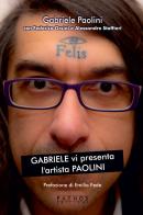 Gabriele vi presenta l'artista Paolini di Gabriele Paolini edito da Pathos Edizioni