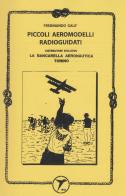 Piccoli aeromodelli radioguidati (rist. anastatica 1996) di Ferdinando Galè edito da La Bancarella Aeronautica