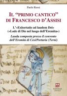 Il «primo cantico» di Francesco d'Assisi. L'«Exhortatio ad laudem Dei» («Lode di Dio nel luogo dell'Eremita»). Lauda composta presso il convento dell'Eremita di Cesi/Po di Paolo Rossi edito da Morphema Editrice