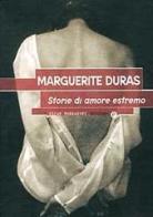 Storie d'amore estremo di Marguerite Duras edito da Mondadori