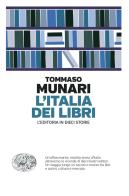 L' Italia dei libri. L'editoria in dieci storie di Tommaso Munari edito da Einaudi