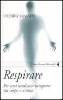 Respirare. Per una medicina integrata tra corpo e anima di Thierry Janssen edito da Feltrinelli