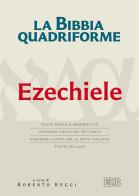 La Bibbia quadriforme. Ezechiele. Testo ebraico masoretico, versione greca dei Settanta, versione latina della Nova Vulgata, testo CEI 2008 edito da EDB