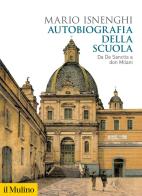 Autobiografia della scuola. Da De Sanctis a don Milani di Mario Isnenghi edito da Il Mulino