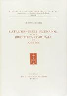 Catalogo degli incunabuli della Biblioteca comunale di Assisi di Giuseppe Zaccaria edito da Olschki