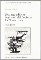 Una casa editrice negli anni del fascismo: La Nuova Italia (1926-1943) di Simona Giusti edito da Olschki