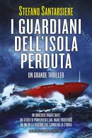 I guardiani dell'isola perduta di Stefano Santarsiere edito da Newton Compton Editori